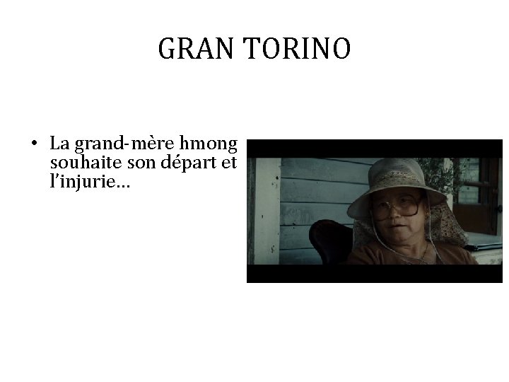 GRAN TORINO • La grand-mère hmong souhaite son départ et l’injurie… 