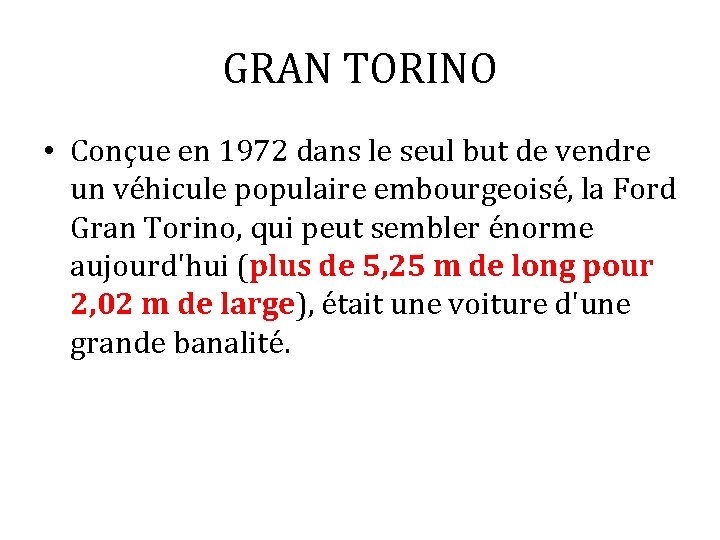 GRAN TORINO • Conçue en 1972 dans le seul but de vendre un véhicule