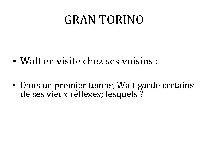 GRAN TORINO • Walt en visite chez ses voisins : • Dans un premier