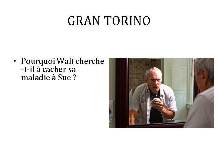 GRAN TORINO • Pourquoi Walt cherche -t-il à cacher sa maladie à Sue ?