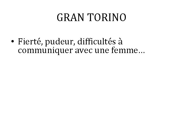 GRAN TORINO • Fierté, pudeur, difficultés à communiquer avec une femme… 