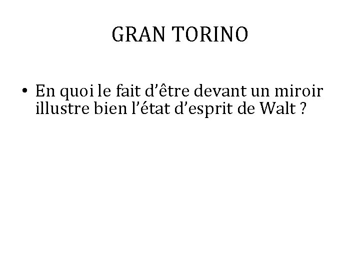 GRAN TORINO • En quoi le fait d’être devant un miroir illustre bien l’état