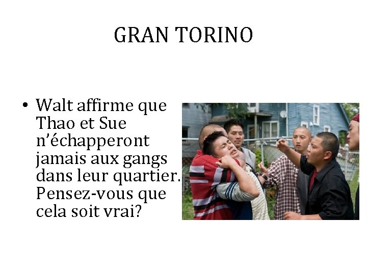 GRAN TORINO • Walt affirme que Thao et Sue n’échapperont jamais aux gangs dans