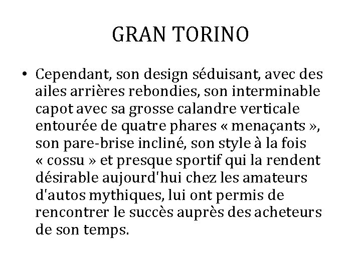 GRAN TORINO • Cependant, son design séduisant, avec des ailes arrières rebondies, son interminable