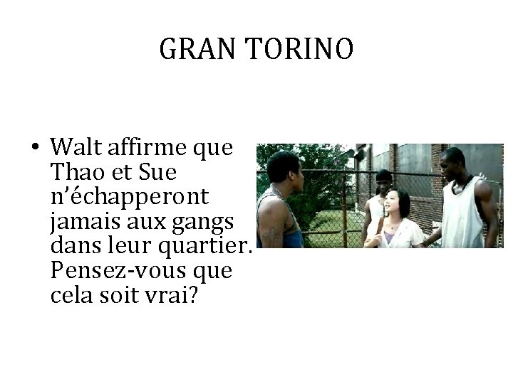 GRAN TORINO • Walt affirme que Thao et Sue n’échapperont jamais aux gangs dans