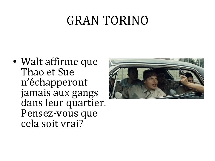 GRAN TORINO • Walt affirme que Thao et Sue n’échapperont jamais aux gangs dans