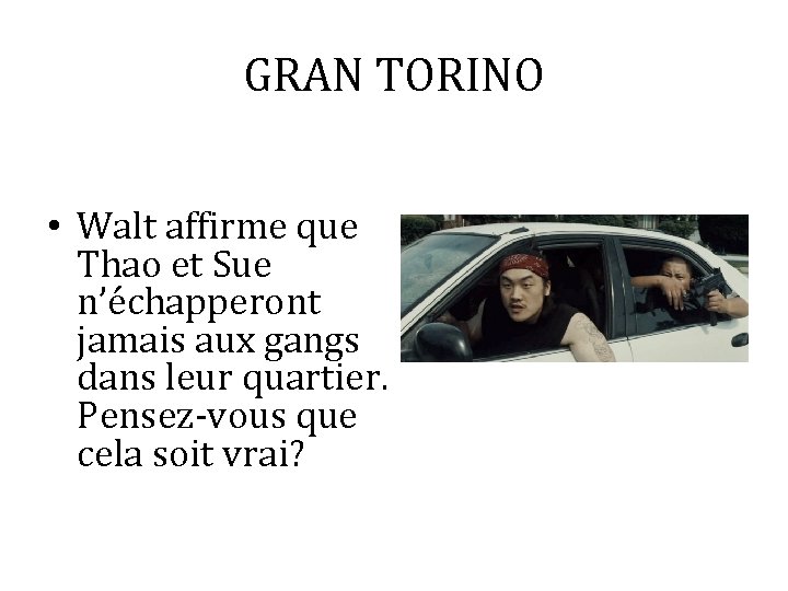 GRAN TORINO • Walt affirme que Thao et Sue n’échapperont jamais aux gangs dans