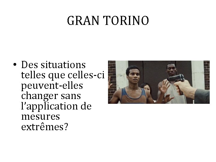 GRAN TORINO • Des situations telles que celles-ci peuvent-elles changer sans l’application de mesures