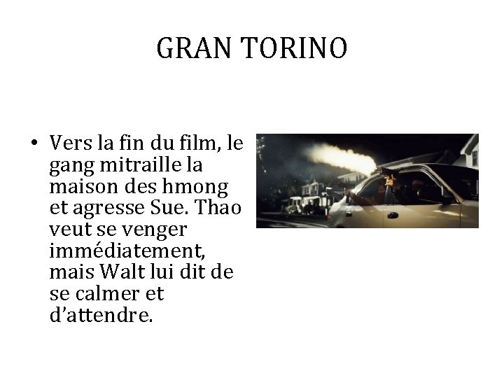 GRAN TORINO • Vers la fin du film, le gang mitraille la maison des