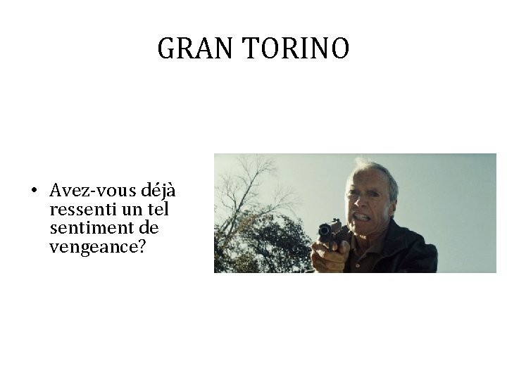 GRAN TORINO • Avez-vous déjà ressenti un tel sentiment de vengeance? 