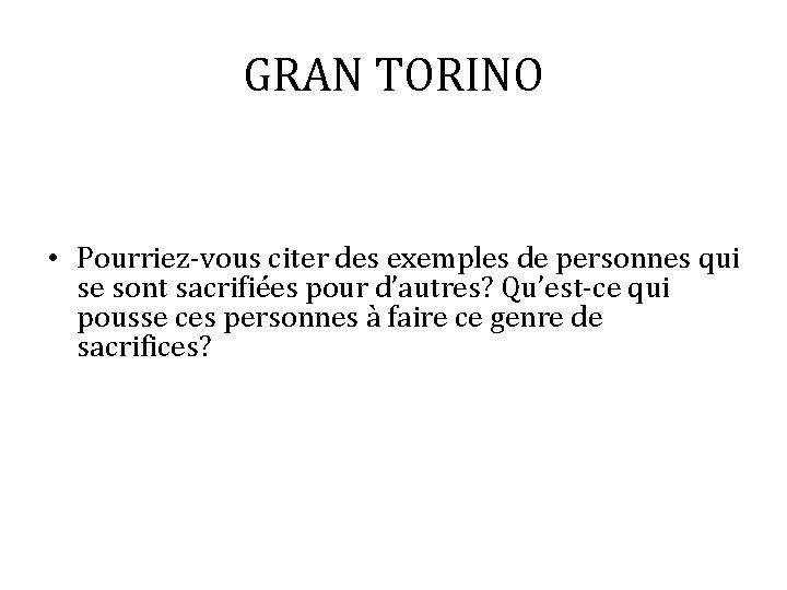 GRAN TORINO • Pourriez-vous citer des exemples de personnes qui se sont sacrifiées pour