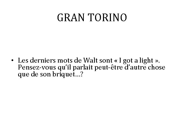 GRAN TORINO • Les derniers mots de Walt sont « I got a light