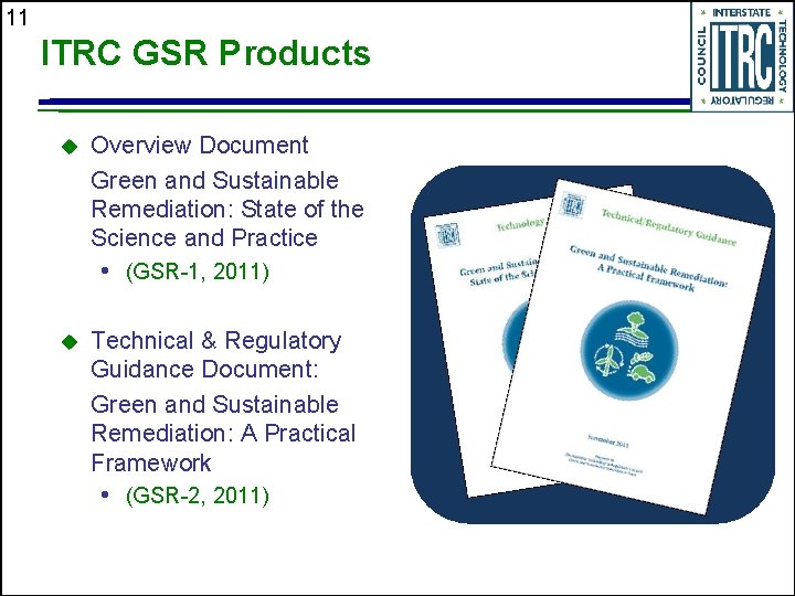 11 ITRC GSR Products u Overview Document Green and Sustainable Remediation: State of the