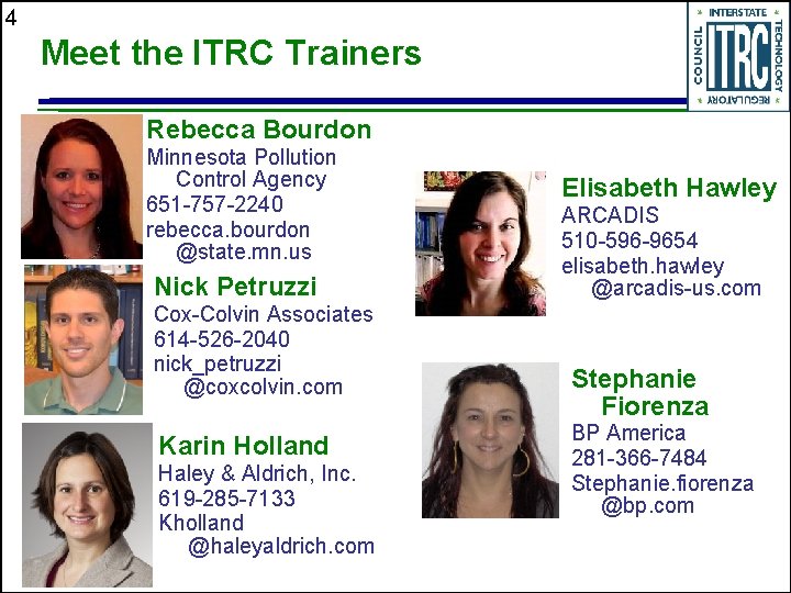 4 Meet the ITRC Trainers Rebecca Bourdon Minnesota Pollution Control Agency 651 -757 -2240