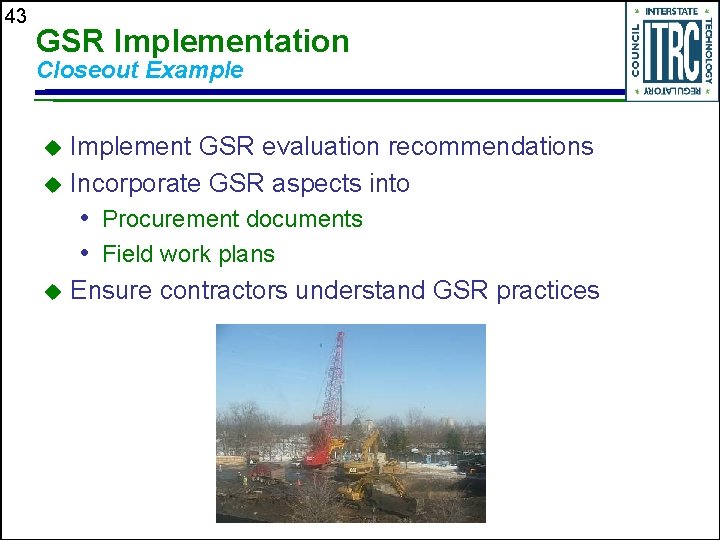 43 GSR Implementation Closeout Example Implement GSR evaluation recommendations u Incorporate GSR aspects into