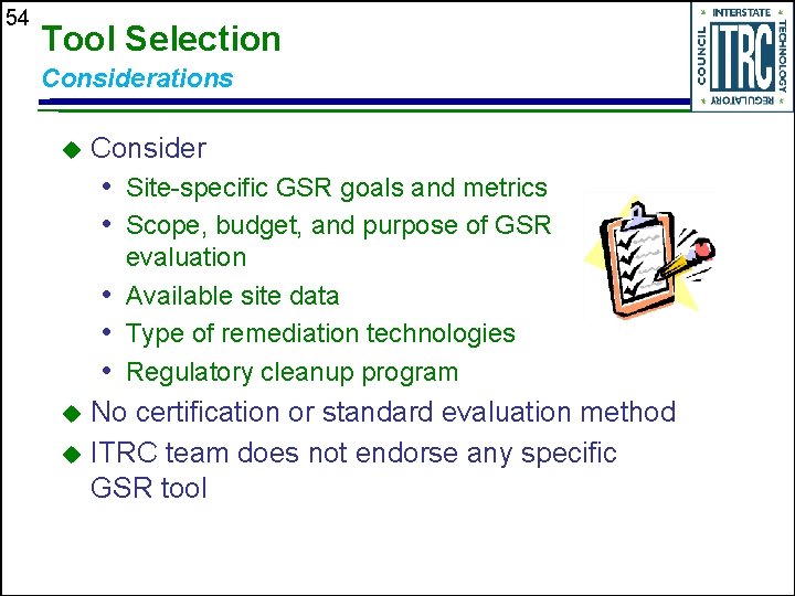 54 Tool Selection Considerations u Consider • Site-specific GSR goals and metrics • Scope,