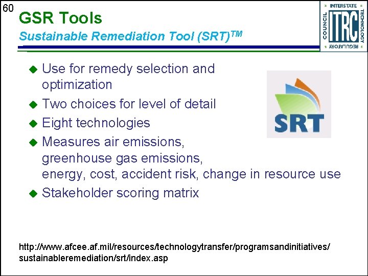 60 GSR Tools Sustainable Remediation Tool (SRT)TM Use for remedy selection and optimization u