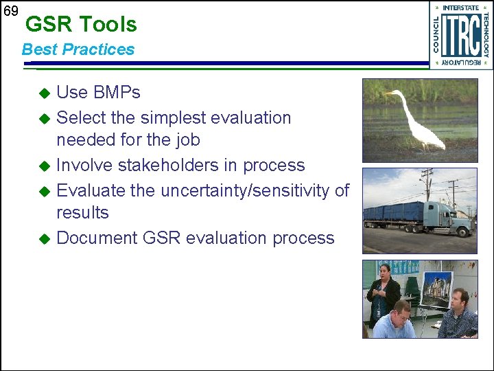 69 GSR Tools Best Practices Use BMPs u Select the simplest evaluation needed for