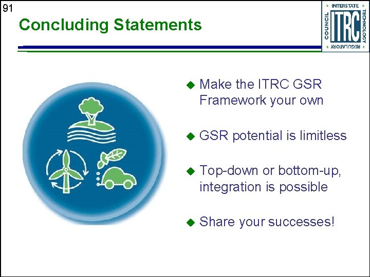 91 Concluding Statements u Make the ITRC GSR Framework your own u GSR potential