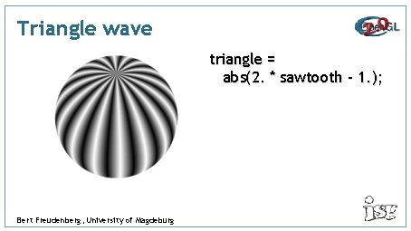 Triangle wave triangle = abs(2. * sawtooth - 1. ); Bert Freudenberg, University of