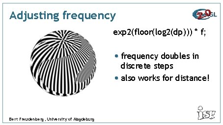 Adjusting frequency exp 2(floor(log 2(dp))) * f; • frequency doubles in discrete steps •