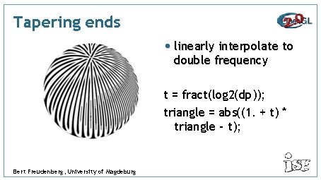 Tapering ends • linearly interpolate to double frequency t = fract(log 2(dp)); triangle =