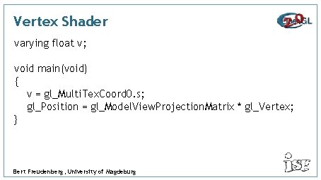 Vertex Shader varying float v; void main(void) { v = gl_Multi. Tex. Coord 0.