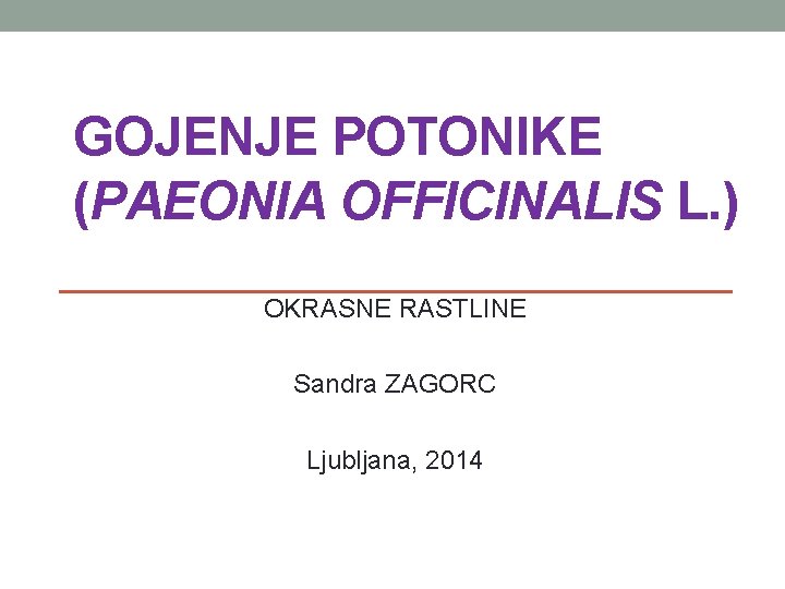 GOJENJE POTONIKE (PAEONIA OFFICINALIS L. ) OKRASNE RASTLINE Sandra ZAGORC Ljubljana, 2014 