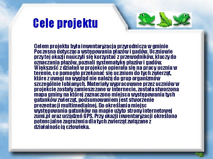 Cele projektu Celem projektu była inwentaryzacja przyrodnicza w gminie Poczesna dotycząca wstępowania płazów i