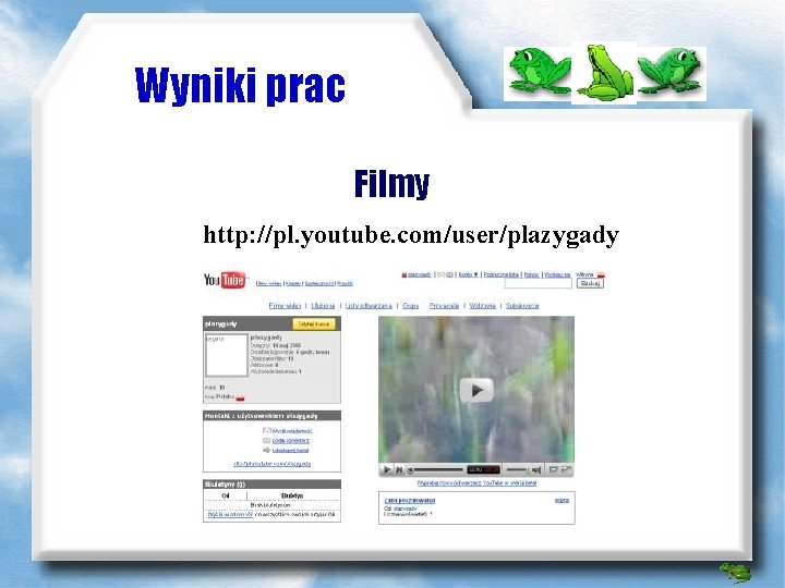 Wyniki prac Filmy http: //pl. youtube. com/user/plazygady 