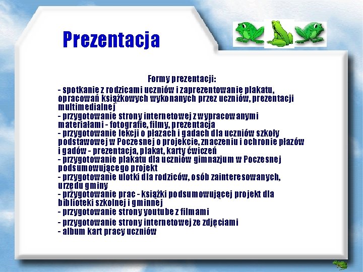 Prezentacja Formy prezentacji: - spotkanie z rodzicami uczniów i zaprezentowanie plakatu, opracowań książkowych wykonanych