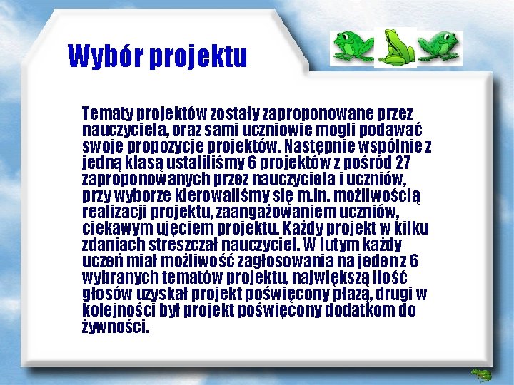 Wybór projektu Tematy projektów zostały zaproponowane przez nauczyciela, oraz sami uczniowie mogli podawać swoje