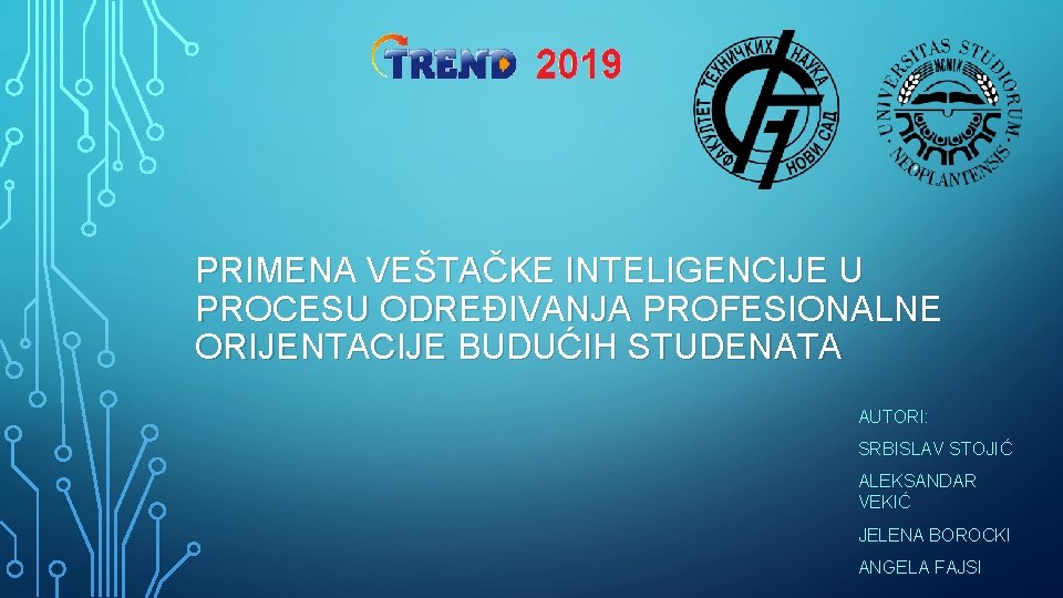 PRIMENA VEŠTAČKE INTELIGENCIJE U PROCESU ODREĐIVANJA PROFESIONALNE ORIJENTACIJE BUDUĆIH STUDENATA AUTORI: SRBISLAV STOJIĆ ALEKSANDAR