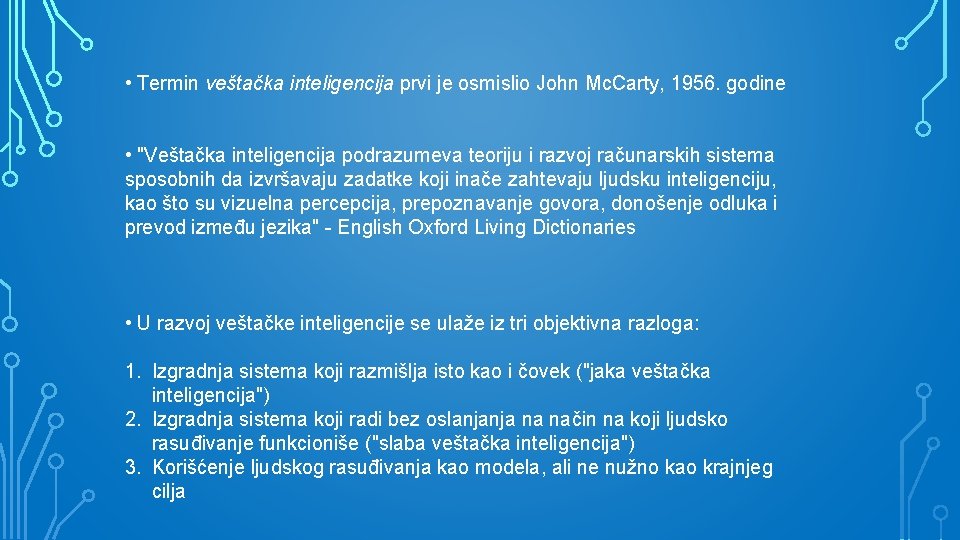  • Termin veštačka inteligencija prvi je osmislio John Mc. Carty, 1956. godine •