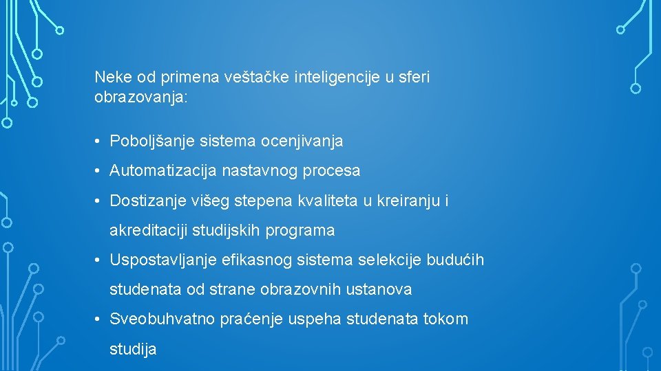 Neke od primena veštačke inteligencije u sferi obrazovanja: • Poboljšanje sistema ocenjivanja • Automatizacija