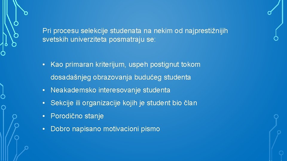 Pri procesu selekcije studenata na nekim od najprestižnijih svetskih univerziteta posmatraju se: • Kao