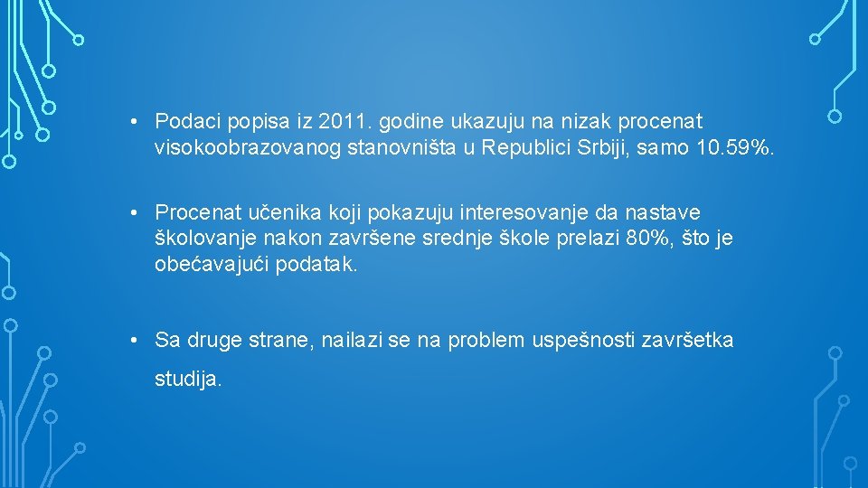  • Podaci popisa iz 2011. godine ukazuju na nizak procenat visokoobrazovanog stanovništa u