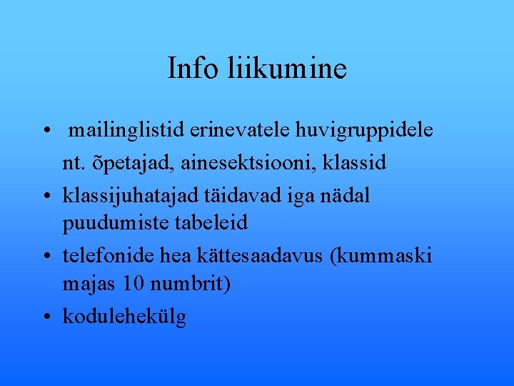 Info liikumine • mailinglistid erinevatele huvigruppidele nt. õpetajad, ainesektsiooni, klassid • klassijuhatajad täidavad iga