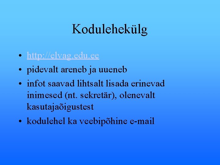 Kodulehekülg • http: //elvag. edu. ee • pidevalt areneb ja uueneb • infot saavad