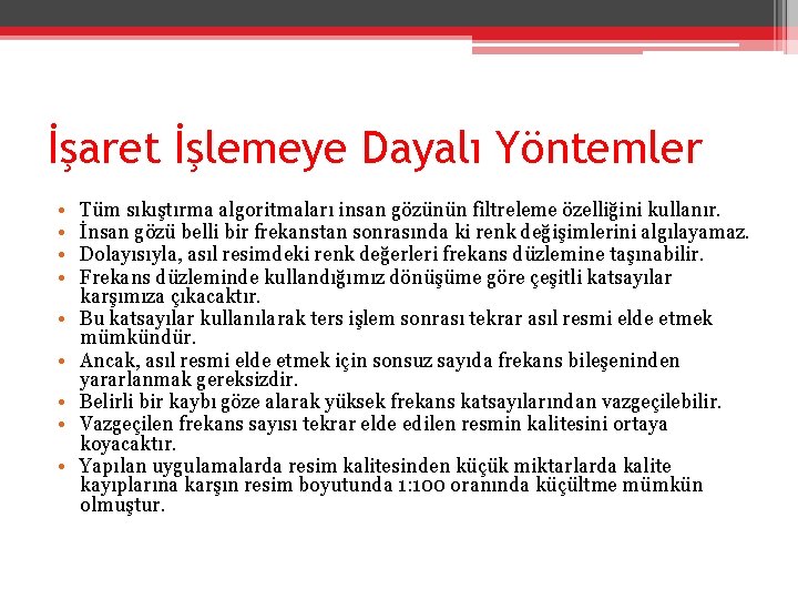 İşaret İşlemeye Dayalı Yöntemler • • • Tüm sıkıştırma algoritmaları insan gözünün filtreleme özelliğini