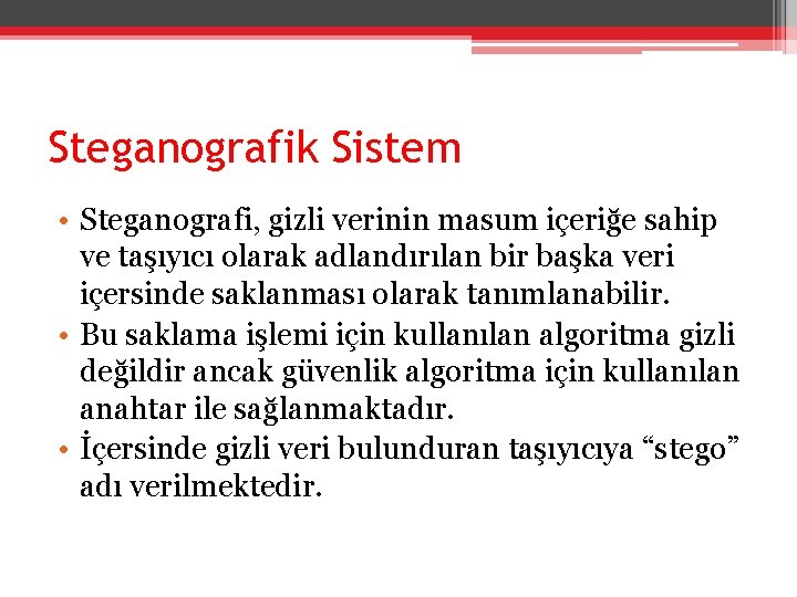 Steganografik Sistem • Steganografi, gizli verinin masum içeriğe sahip ve taşıyıcı olarak adlandırılan bir