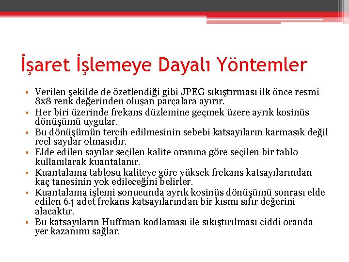 İşaret İşlemeye Dayalı Yöntemler • Verilen şekilde de özetlendiği gibi JPEG sıkıştırması ilk önce