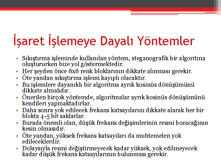 İşaret İşlemeye Dayalı Yöntemler • Sıkıştırma işleminde kullanılan yöntem, steganografik bir algoritma oluştururken bize