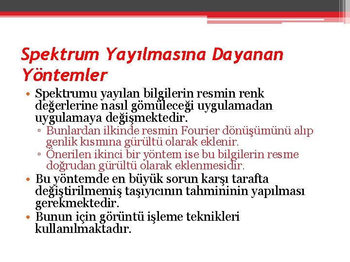 Spektrum Yayılmasına Dayanan Yöntemler • Spektrumu yayılan bilgilerin resmin renk değerlerine nasıl gömüleceği uygulamadan