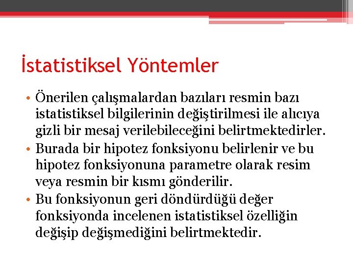 İstatistiksel Yöntemler • Önerilen çalışmalardan bazıları resmin bazı istatistiksel bilgilerinin değiştirilmesi ile alıcıya gizli