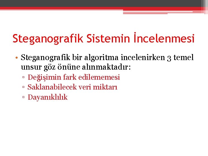 Steganografik Sistemin İncelenmesi • Steganografik bir algoritma incelenirken 3 temel unsur göz önüne alınmaktadır: