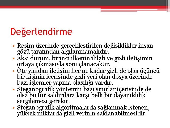 Değerlendirme • Resim üzerinde gerçekleştirilen değişiklikler insan gözü tarafından algılanmamalıdır. • Aksi durum, birinci