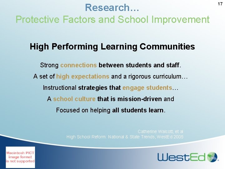 Research… Protective Factors and School Improvement High Performing Learning Communities Strong connections between students