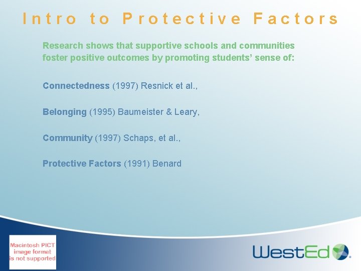 Intro to Protective Factors Research shows that supportive schools and communities foster positive outcomes