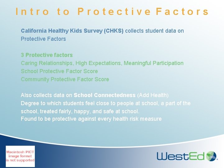 Intro to Protective Factors California Healthy Kids Survey (CHKS) collects student data on Protective